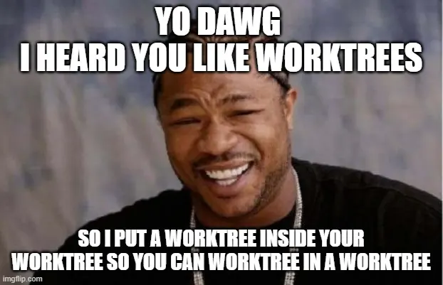I heard you like worktrees